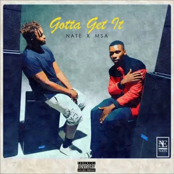 NATE - Gotta Get It ft. MSA
